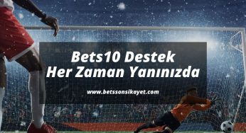 Bets10 Destek Her Zaman Yanınızda