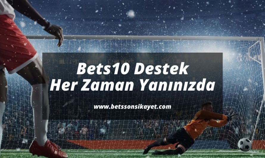 Bets10 Destek Her Zaman Yanınızda