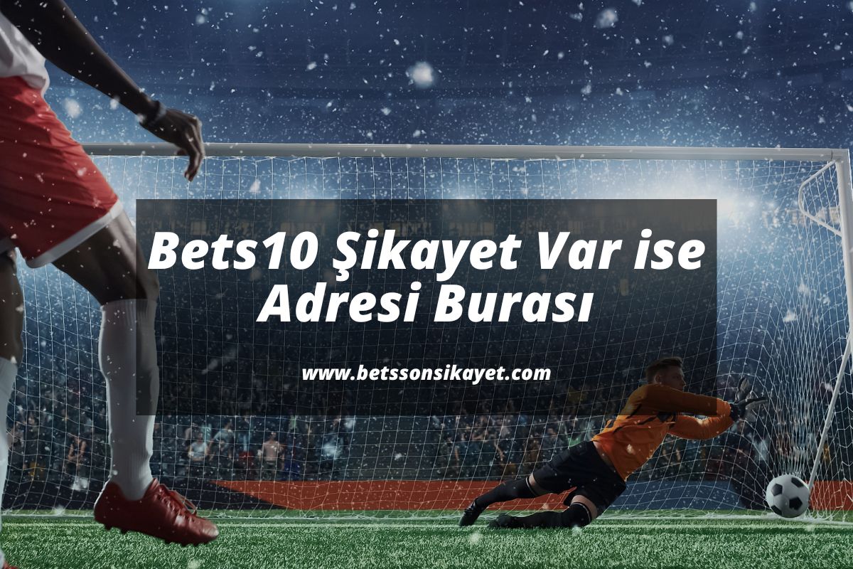 Bets10-Sikayet