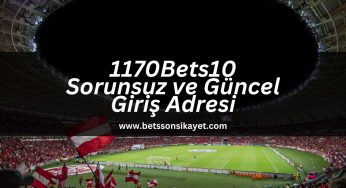 1170Bets10 Sorunsuz ve Güncel Giriş Adresi
