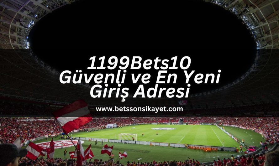 1199Bets10 Güvenli ve En Yeni Giriş Adresi