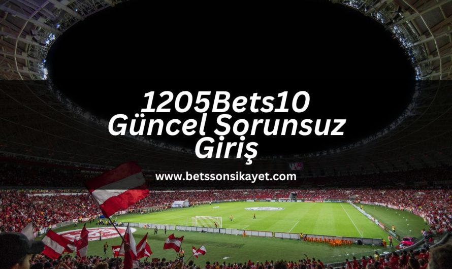 1205Bets10 Güncel Sorunsuz Giriş